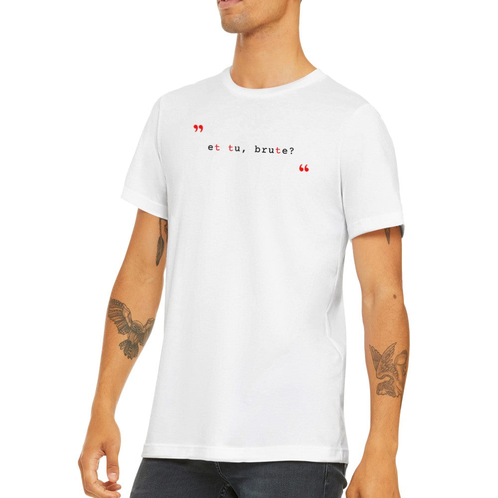 Latin "Et Tu, Brute"(You too, Brutus) Typography Typeset Typewriter Minimalist Premium Unisex Classic Crewneck T-shirt (WHITE)