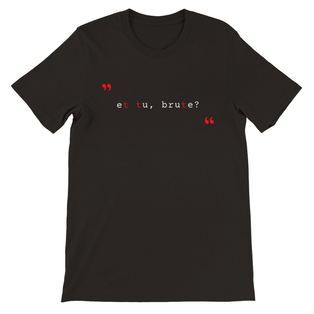 Latin "Et Tu, Brute"(You too, Brutus) Typography Typeset Typewriter Minimalist Premium Unisex Classic Crewneck T-shirt (BLACK)