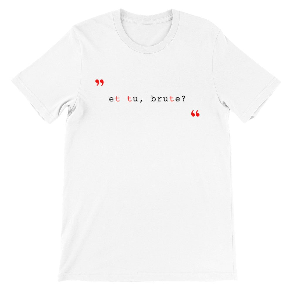 Latin "Et Tu, Brute"(You too, Brutus) Typography Typeset Typewriter Minimalist Premium Unisex Classic Crewneck T-shirt (WHITE)